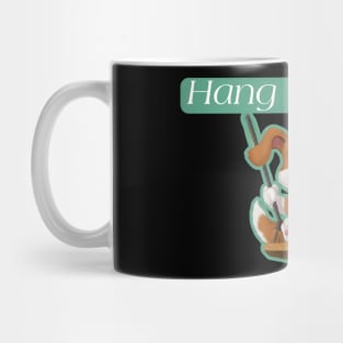 Hang in there! Mug